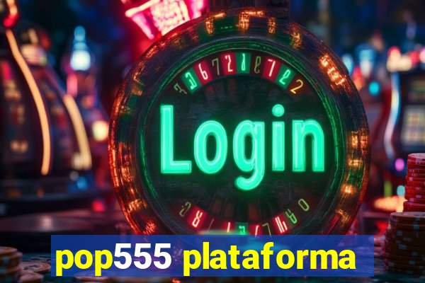 pop555 plataforma